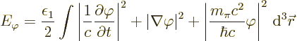 \begin{displaymath}
E_\varphi = \frac{\epsilon_1}{2}\int
\left\vert\frac{1}{c}...
...i c^2}{\hbar c} \varphi\right\vert^2 {\,\rm d}^3{\skew0\vec r}
\end{displaymath}