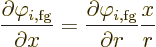 \begin{displaymath}
\frac{\partial\varphi_{i,\rm fg}}{\partial x} =
\frac{\partial\varphi_{i,\rm fg}}{\partial r} \frac{x}{r}
\end{displaymath}