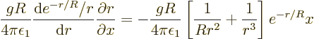 \begin{displaymath}
\frac{gR}{4\pi\epsilon_1} \frac{{\rm d}e^{-r/R}/r}{{\rm d}r...
...silon_1}
\left[\frac{1}{Rr^2}+\frac{1}{r^3}\right] e^{-r/R} x
\end{displaymath}