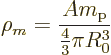 \begin{displaymath}
\rho_m = \frac{A m_{\rm p}}{\frac43\pi R_0^3}
\end{displaymath}