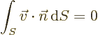 \begin{displaymath}
\int_S \vec{v}\cdot{\vec n}{\,\rm d}{S} = 0
\end{displaymath}