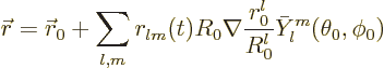 \begin{displaymath}
{\skew0\vec r}= {\skew0\vec r}_0 + \sum_{l,m} r_{lm}(t) R_0
\nabla \frac{r_0^l}{R_0^l} \bar Y_l^m(\theta_0,\phi_0)
\end{displaymath}