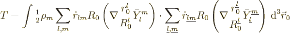 \begin{displaymath}
T = \int {\textstyle\frac{1}{2}} \rho_m
\sum_{l,m} \dot r_...
...line l}}^{{\underline m}}\right)
{\,\rm d}^3 {\skew0\vec r}_0
\end{displaymath}