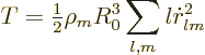 \begin{displaymath}
T = {\textstyle\frac{1}{2}} \rho_m R_0^3 \sum_{l,m} l \dot r_{lm}^2 %
\end{displaymath}