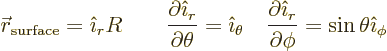 \begin{displaymath}
{\skew0\vec r}_{\rm surface} = {\hat\imath}_r R
\qquad
\f...
...{\hat\imath}_r}{\partial\phi} = \sin\theta {\hat\imath}_{\phi}
\end{displaymath}