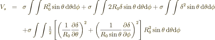 \begin{eqnarray*}
V_s &=& \sigma \int\int R_0^2 \sin\theta{\,\rm d}\theta{\rm d...
...i}\right)^2
\right]
R_0^2 \sin\theta{\,\rm d}\theta{\rm d}\phi
\end{eqnarray*}