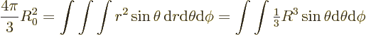 \begin{displaymath}
\frac{4\pi}{3}R_0^2 = \int\int\int r^2 \sin\theta{\,\rm d}r...
...\textstyle\frac{1}{3}} R^3 \sin\theta {\rm d}\theta{\rm d}\phi
\end{displaymath}