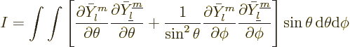 \begin{displaymath}
I = \int\int
\left[
\frac{\partial \bar Y_l^m}{\partial\t...
...}}{\partial\phi}
\right] \sin\theta{\,\rm d}\theta{\rm d}\phi
\end{displaymath}