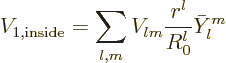 \begin{displaymath}
V_{1,\rm inside} = \sum_{l,m} V_{lm} \frac{r^l}{R_0^l} \bar Y_l^m
\end{displaymath}