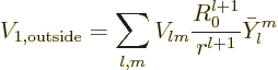 \begin{displaymath}
V_{1,\rm outside} = \sum_{l,m} V_{lm} \frac{R_0^{l+1}}{r^{l+1}} \bar Y_l^m
\end{displaymath}