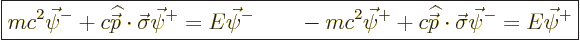 \begin{displaymath}
\fbox{$\displaystyle
m c^2 \vec\psi^- + c {\skew 4\widehat...
...ew{-.5}\vec p}}\cdot\vec\sigma \vec\psi^- = E \vec\psi^+
$} %
\end{displaymath}