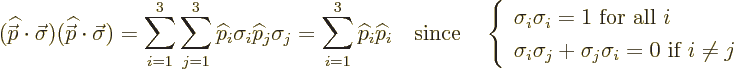 \begin{displaymath}
({\skew 4\widehat{\skew{-.5}\vec p}}\cdot\vec\sigma)({\skew...
...j+\sigma_j\sigma_i = 0 \mbox{ if } i\ne j
\end{array} \right.
\end{displaymath}