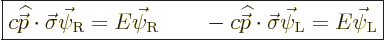 \begin{displaymath}
\fbox{$\displaystyle
c {\skew 4\widehat{\skew{-.5}\vec p}}...
...}\cdot\vec\sigma \vec\psi_{\rm{L}} = E \vec\psi_{\rm{L}}
$} %
\end{displaymath}