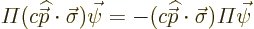 \begin{displaymath}
{\mit\Pi}(c{\skew 4\widehat{\skew{-.5}\vec p}}\cdot\vec\sig...
...\widehat{\skew{-.5}\vec p}}\cdot\vec\sigma) {\mit\Pi}\vec\psi
\end{displaymath}