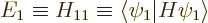 \begin{displaymath}
E_1 \equiv H_{11} \equiv \langle\psi_1\vert H\psi_1\rangle
\end{displaymath}