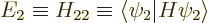 \begin{displaymath}
E_2 \equiv H_{22} \equiv \langle\psi_2\vert H\psi_2\rangle
\end{displaymath}