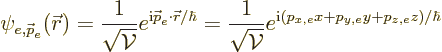 \begin{displaymath}
\psi_{e,{\skew0\vec p}_e}({\skew0\vec r})
= \frac{1}{\sqrt...
...{{\cal V}}}
e^{{\rm i}(p_{x,e}x + p_{y,e}y + p_{z,e}z)/\hbar}
\end{displaymath}