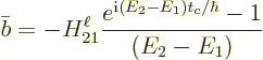 \begin{displaymath}
\bar b = - H_{21}^\ell \frac{e^{{\rm i}(E_2-E_1)t_c/\hbar}-1}{(E_2-E_1)}
\end{displaymath}