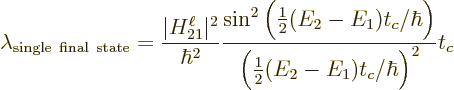 \begin{displaymath}
\lambda_{\rm single\ final\ state} = \frac{\vert H_{21}^\el...
...t_c/\hbar\Big)}
{\Big(\frac12(E_2-E_1)t_c/\hbar\Big)^2} t_c %
\end{displaymath}