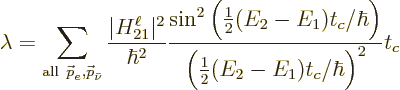\begin{displaymath}
\lambda = \sum_{{\rm all\ }{\skew0\vec p}_e,{\skew0\vec p}_...
...1)t_c/\hbar\Big)}
{\Big(\frac12(E_2-E_1)t_c/\hbar\Big)^2} t_c
\end{displaymath}