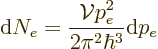 \begin{displaymath}
{\rm d}N_e = \frac{{\cal V}p_e^2}{2 \pi^2\hbar^3} {\rm d}p_e
\end{displaymath}