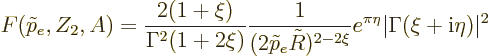 \begin{displaymath}
F(\tilde p_e,Z_2,A) =
\frac{2(1+\xi)}{\Gamma^2(1+2\xi)} \f...
...R)^{2-2\xi}}
e^{\pi\eta}\vert\Gamma(\xi+{\rm i}\eta)\vert^2 %
\end{displaymath}