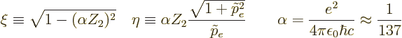 \begin{displaymath}
\xi \equiv \sqrt{1-(\alpha Z_2)^2}
\quad
\eta \equiv \alp...
...\alpha = \frac{e^2}{4\pi\epsilon_0\hbar c} \approx \frac1{137}
\end{displaymath}