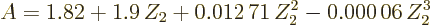 \begin{displaymath}
A = 1.82+1.9\,Z_2 + 0.012\,71\,Z_2^2- 0.000\,06\,Z_2^3
\end{displaymath}