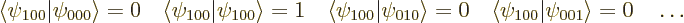 \begin{displaymath}
\langle \psi_{100}\vert\psi_{000}\rangle = 0 \quad
\langle...
...ad
\langle \psi_{100}\vert\psi_{001}\rangle = 0 \quad
\ldots
\end{displaymath}