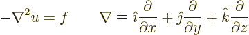 \begin{displaymath}
- \nabla^2 u = f \qquad
\nabla \equiv {\hat\imath}\frac{\p...
...ac{\partial}{\partial y} + {\hat k}\frac{\partial}{\partial z}
\end{displaymath}