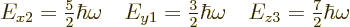 \begin{displaymath}
E_{x2}={\textstyle\frac{5}{2}}\hbar\omega \quad
E_{y1}={\t...
...}}\hbar\omega \quad
E_{z3}={\textstyle\frac{7}{2}}\hbar\omega
\end{displaymath}