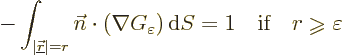 \begin{displaymath}
- \int_{\vert{\underline{\skew0\vec r}}\vert=r} {\vec n}\cd...
...x{if}\quad r \mathrel{\raisebox{-1pt}{$\geqslant$}}\varepsilon
\end{displaymath}