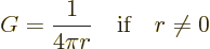 \begin{displaymath}
G = \frac{1}{4\pi r} \quad\mbox{if}\quad r \ne 0
\end{displaymath}