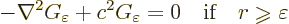 \begin{displaymath}
- \nabla^2 G_\varepsilon + c^2 G_\varepsilon = 0
\quad\mbox{if}\quad r \mathrel{\raisebox{-1pt}{$\geqslant$}}\varepsilon
\end{displaymath}