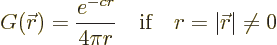 \begin{displaymath}
G({\skew0\vec r}) = \frac{e^{-cr}}{4\pi r} \quad\mbox{if}\quad r = \vert{\skew0\vec r}\vert \ne 0
\end{displaymath}