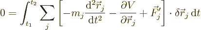 \begin{displaymath}
0 = \int_{t_1}^{t_2} \sum_j \left[- m_j \frac{{\rm d}^2 {\s...
...r}_j}
+ \vec F'_j\right]\cdot\delta{\skew0\vec r}_j{\,\rm d}t
\end{displaymath}