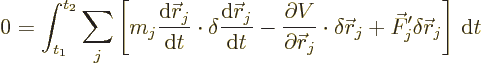 \begin{displaymath}
0 = \int_{t_1}^{t_2} \sum_j
\left[
m_j \frac{{\rm d}{\ske...
... r}_j
+ \vec F'_j \delta {\skew0\vec r}_j
\right] {\,\rm d}t
\end{displaymath}