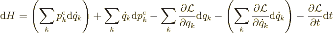 \begin{displaymath}
{\rm d}H =
\left(\sum_k p^{\rm {c}}_k{\rm d}\dot q_k\right...
...ot q_k\right)
- \frac{\partial {\cal L}}{\partial t} {\rm d}t
\end{displaymath}