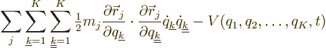 \begin{displaymath}
\sum_{j} \sum_{{\underline k}=1}^K\sum_{\underline{{\underl...
...}\dot q_{\underline{{\underline k}}}
-V(q_1,q_2,\ldots,q_K,t)
\end{displaymath}