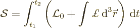 \begin{displaymath}
{\cal S}= \int_{t_1}^{t_2} \left( {\cal L}_0 + \int \pounds {\,\rm d}^3{\skew0\vec r}\right) {\,\rm d}t
\end{displaymath}