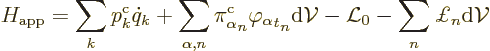 \begin{displaymath}
H_{\rm app} = \sum_k p^{\rm {c}}_k \dot{q}_k
+ \sum_{\alph...
...m d}{\cal V}
- {\cal L}_0 - \sum_n \pounds _n {\rm d}{\cal V}
\end{displaymath}