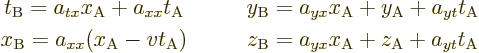 \begin{displaymath}
\begin{array}{ccc}
t_{\rm {B}} = a_{tx} x_{\rm {A}} + a_{x...
...yx} x_{\rm {A}} + z_{\rm {A}} + a_{yt} t_{\rm {A}}
\end{array}\end{displaymath}