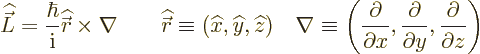 \begin{displaymath}
{\skew 4\widehat{\vec L}}= \frac{\hbar}{{\rm i}} {\skew 2\w...
...\partial}{\partial y},
\frac{\partial}{\partial z}
\right) %
\end{displaymath}