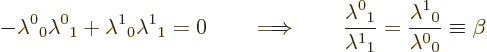 \begin{displaymath}
- \lambda^0{}_0 \lambda^0{}_1 + \lambda^1{}_0 \lambda^1{}_1...
...bda^1{}_1} = \frac{\lambda^1{}_0}{\lambda^0{}_0}
\equiv \beta
\end{displaymath}