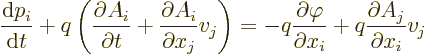 \begin{displaymath}
\frac{{\rm d}p_i}{{\rm d}t} + q \left(\frac{\partial A_i}{\...
...rphi}{\partial x_i}
+ q \frac{\partial A_j}{\partial x_i} v_j
\end{displaymath}