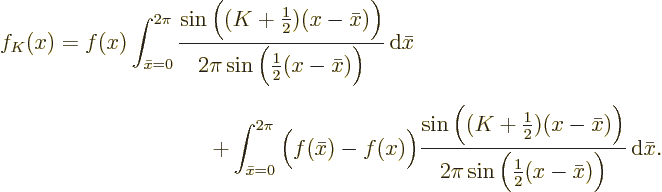 \begin{eqnarray*}
\lefteqn{f_K(x) =
f(x) \int_{\bar x=0}^{2\pi}
\frac{\sin\Bi...
...)\Big)}
{2\pi\sin\Big(\frac12(x-\bar x)\Big)}
{\,\rm d}\bar x.
\end{eqnarray*}