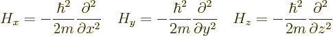 \begin{displaymath}
H_x = - \frac{\hbar^2}{2m} \frac{\partial^2}{\partial x^2} ...
...ad
H_z = - \frac{\hbar^2}{2m} \frac{\partial^2}{\partial z^2}
\end{displaymath}