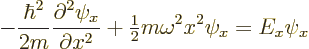 \begin{displaymath}
- \frac{\hbar^2}{2m} \frac{\partial^2\psi_x}{\partial x^2}
+ {\textstyle\frac{1}{2}} m\omega^2 x^2 \psi_x
= E_x \psi_x
\end{displaymath}