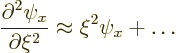 \begin{displaymath}
\frac{\partial^2\psi_x}{\partial \xi^2}
\approx \xi^2 \psi_x + \ldots
\end{displaymath}