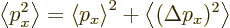 \begin{displaymath}
\left\langle{p_x^2}\right\rangle = \left\langle{p_x}\right\rangle ^2 + \left\langle{(\Delta p_x)^2}\right\rangle
\end{displaymath}
